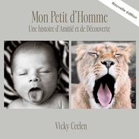 Vicky Ceelen - Mon petit d'Homme  : Une histoire d'Amitié et de découverte.