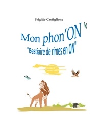 Brigitte Castiglione - Mon phon'ON - "Bestiaire de rimes en ON".