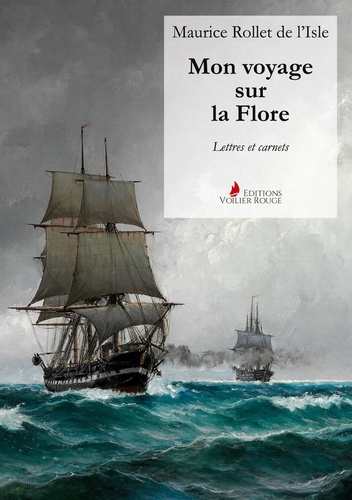 De l'isle maurice Rollet - Mon voyage sur la Flore - Lettres et carnets.