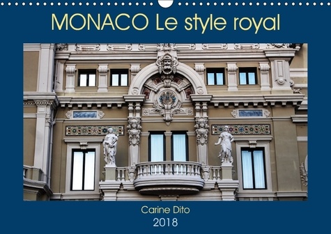 Monaco le style royal. Photographies de l'architecture monesgasque. Calendrier mural A3 horizontal  Edition 2018