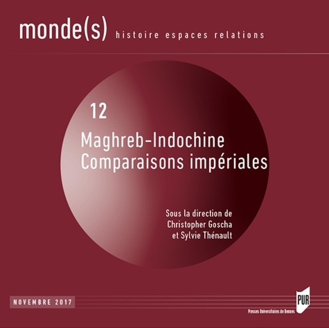 Christopher Goscha et Sylvie Thénault - Monde(s) N° 12, novembre 2017 : Maghreb-Indochine, comparaisons impériales.