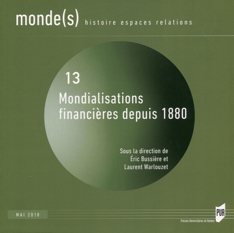 Eric Bussière et Laurent Warlouzet - Monde(s) N° 13, mai 2018 : Mondialisations financières depuis 1880.