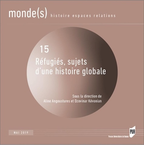 Aline Angoustures et Dzovinar Kévonian - Monde(s) N° 15, mai 2019 : Réfugiés, sujets d'une histoire globale.