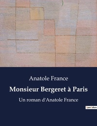 Anatole France - Monsieur Bergeret à Paris - Un roman d'Anatole France.