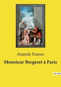 Anatole France - Les classiques de la littérature  : Monsieur Bergeret à Paris.