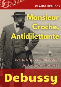 Claude Debussy - Monsieur Croche, Antidilettante.