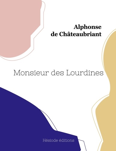Châteaubriant alphonse De - Monsieur des Lourdines.