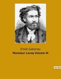 Emile Gaboriau - Monsieur Lecoq Volume III - un roman d'Émile Gaboriau.
