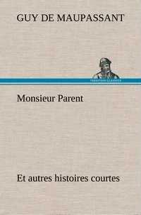 Monsieur Parent Et autres histoires courtes