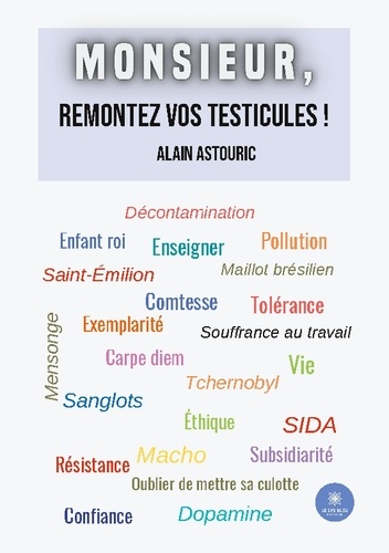 Alain Astouric - Monsieur, remontez vos testicules !.