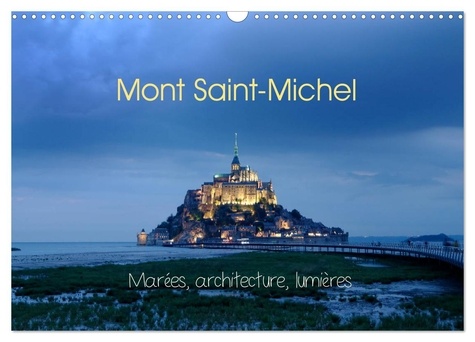 Joël Douillet - CALVENDO Places  : Mont Saint-Michel (Calendrier mural 2024 DIN A3 vertical), CALVENDO calendrier mensuel - Marées, architecture, lumières.