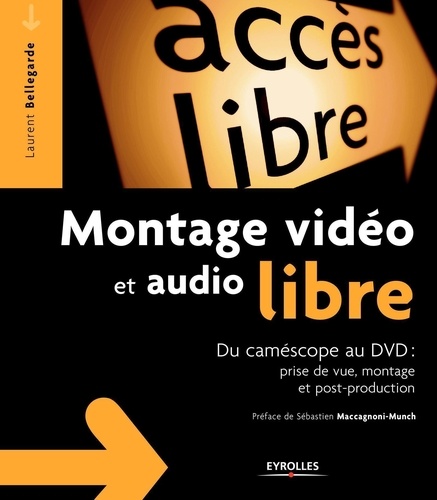 Montage vidéo et audio libre. Du camescope au dvd : prise de vue, montage et post-production