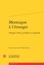Philippe Desan - Montaigne à l'étranger - Voyages avérés, possibles et imaginés.