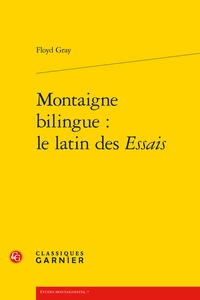 Floyd Gray - Montaigne bilingue : le latin des Essais.