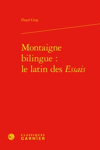 Floyd Gray - Montaigne bilingue : le latin des Essais.
