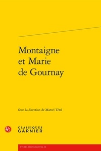 Marcel Tetel - Montaigne et Marie de Gournay.