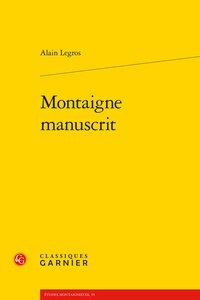 Alain Legros - Montaigne manuscrit.