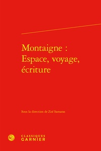  Classiques Garnier - Montaigne - Espace, voyage, écriture.