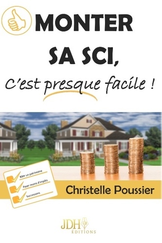 Christelle Poussier - Monter sa SCI c'est presque facile !.