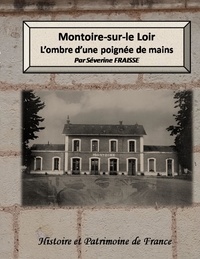 Séverine Fraisse - Histoire et Patrimoine de France  : Montoire-sur-le Loir , l'ombre d'une poignée de mains.