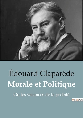 Edouard Claparède - Philosophie  : Morale et Politique - Ou les vacances de la probité.