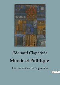 Edouard Claparède - Morale et Politique - Les vacances de la probité.