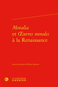 Olivier Guerrier - Moralia et oeuvres morales à la Renaissance.