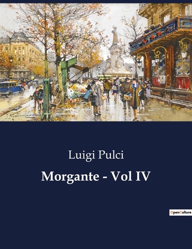 Luigi Pulci - Classici della Letteratura Italiana  : Morgante - Vol IV - 1898.