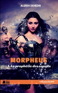 Aloïsia Dehedin - Morpheus, t.1 La prophétie des Songes - roman young adult urban fantasy.