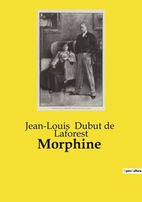 De  laforest jean-louis Dubut - Les classiques de la littérature  : Morphine.