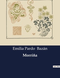 Emilia Pardo Bazán - Littérature d'Espagne du Siècle d'or à aujourd'hui  : Morriña - ..