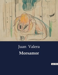 Juan Valera - Littérature d'Espagne du Siècle d'or à aujourd'hui  : Morsamor.