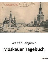 Walter Benjamin - Moskauer Tagebuch.