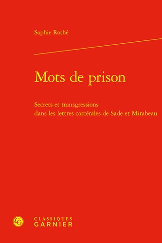 Mots de prison. Secrets et transgressions dans les lettres carcérales de Sade et Mirabeau