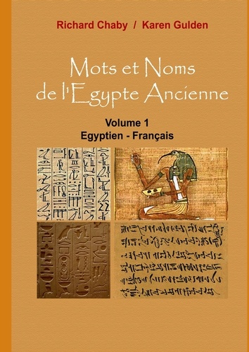 Richard Chaby et Karen Gulden - Mots et noms de l'Egypte ancienne - Tome 1, Egyptien - Français.