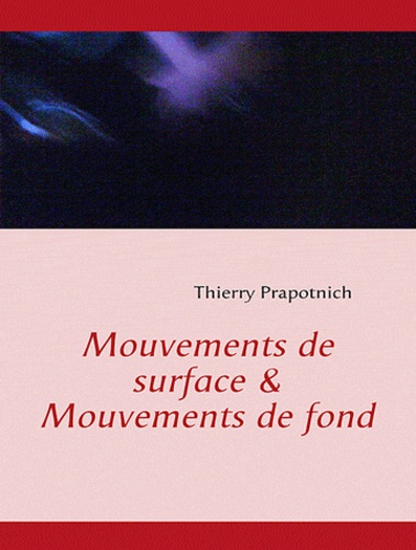 Thierry Prapotnich - Mouvements de surface et mouvements de fond.