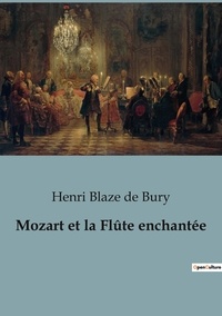 De bury henri Blaze - Histoire de l'Art et Expertise culturelle  : Mozart et la Flûte enchantée.