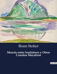Bram Stoker - Littérature d'Espagne du Siècle d'or à aujourd'hui  : Muerte entre bastidores y Otros Cuentos Macabros - ..