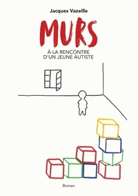 Jacques Vazeille - Murs - A la rencontre d'un jeune autiste.