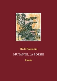 Hédi Bouraoui - Mutante, la poésie.