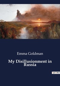 Emma Goldman - My Disillusionment in Russia.