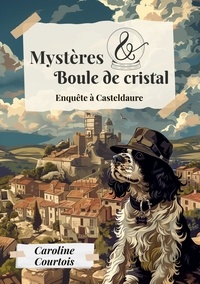 Caroline Courtois - Mystères et boule de cristal - Tome 1, Enquête à Casteldaure.