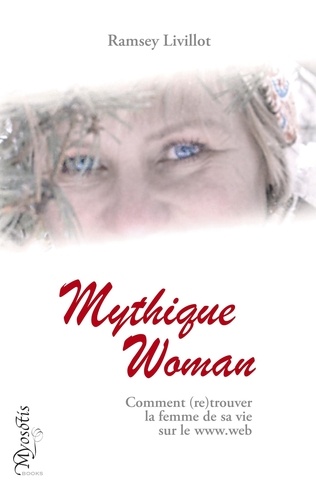 Ramsey Livillot - Mythique Woman - Comment retrouver la femme de sa vie sur le www.web.