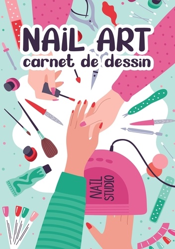 Nail Art. Carnet de Dessin Création Manucure Artistique Styliste Ongulaire