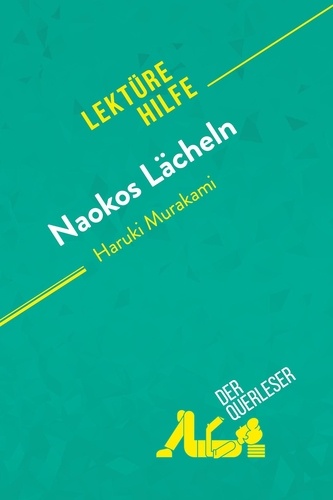 Querleser Der - Lektürehilfe  : Naokos Lächeln von Haruki Murakami (Lektürehilfe) - Detaillierte Zusammenfassung, Personenanalyse und Interpretation.