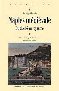 Giuseppe Galasso - Naples médiévale - Du duché au royaume.