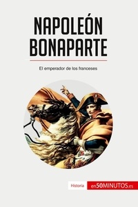  50Minutos - Historia  : Napoleón Bonaparte - El emperador de los franceses.