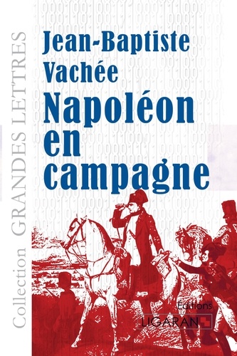 Napoléon en campagne Edition en gros caractères