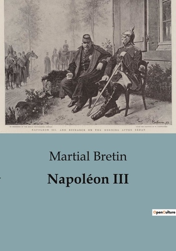 Martial Bretin et Iii empereur Napoléon - Les classiques de la littérature  : Napoléon III : recueil de Poésies - Par Martial Bretin.