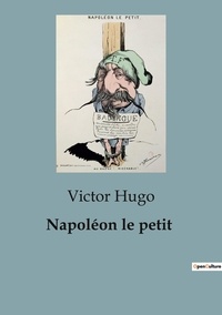Victor Hugo - Sociologie et Anthropologie  : Napoléon le petit - édition définitive d'après les manuscrits originaux.